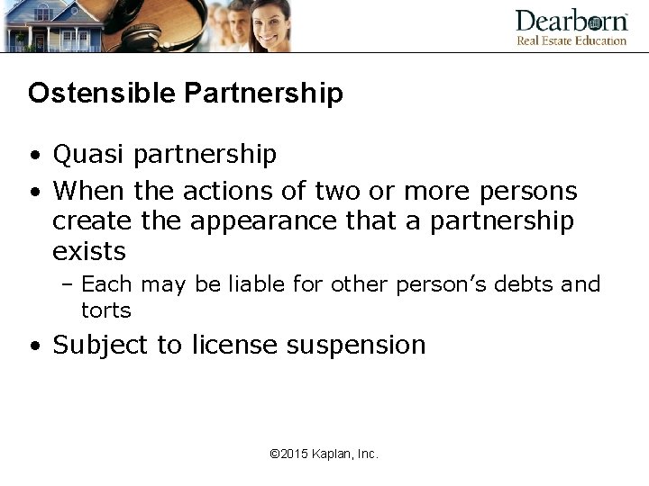 Ostensible Partnership • Quasi partnership • When the actions of two or more persons