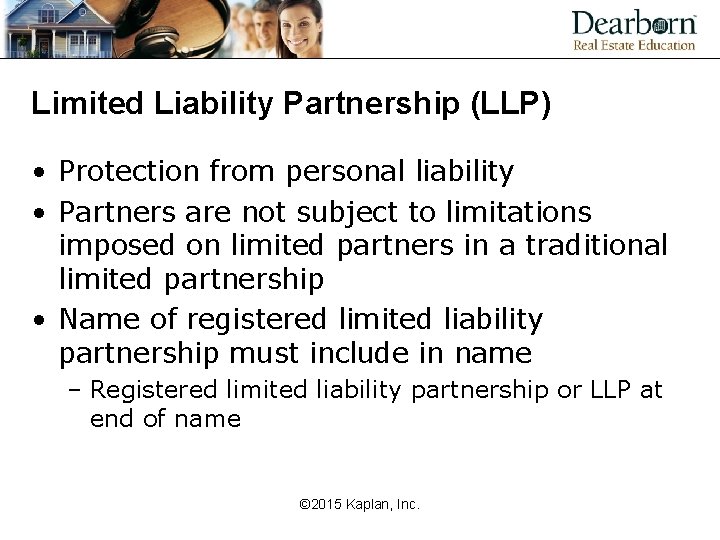 Limited Liability Partnership (LLP) • Protection from personal liability • Partners are not subject