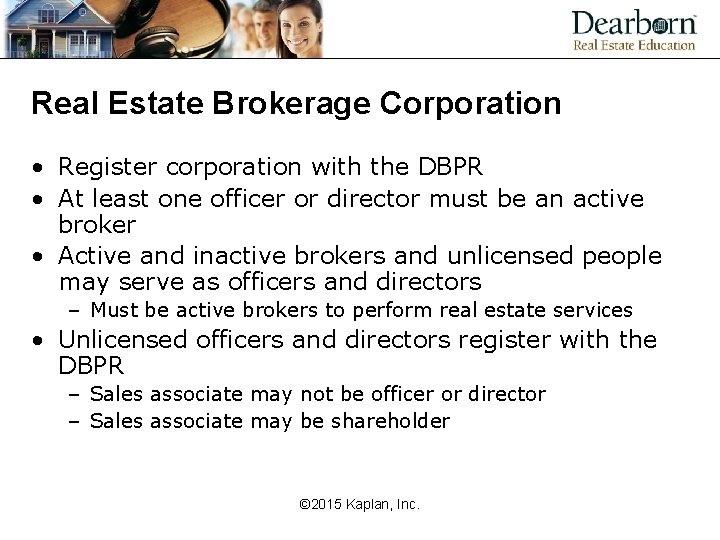 Real Estate Brokerage Corporation • Register corporation with the DBPR • At least one