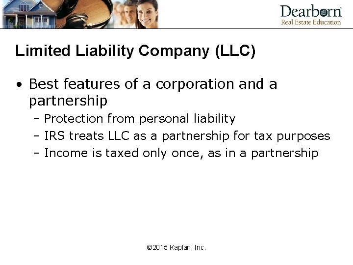 Limited Liability Company (LLC) • Best features of a corporation and a partnership –