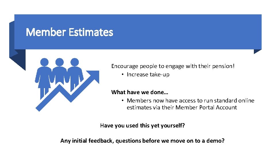 Member Estimates Encourage people to engage with their pension! • Increase take-up What have