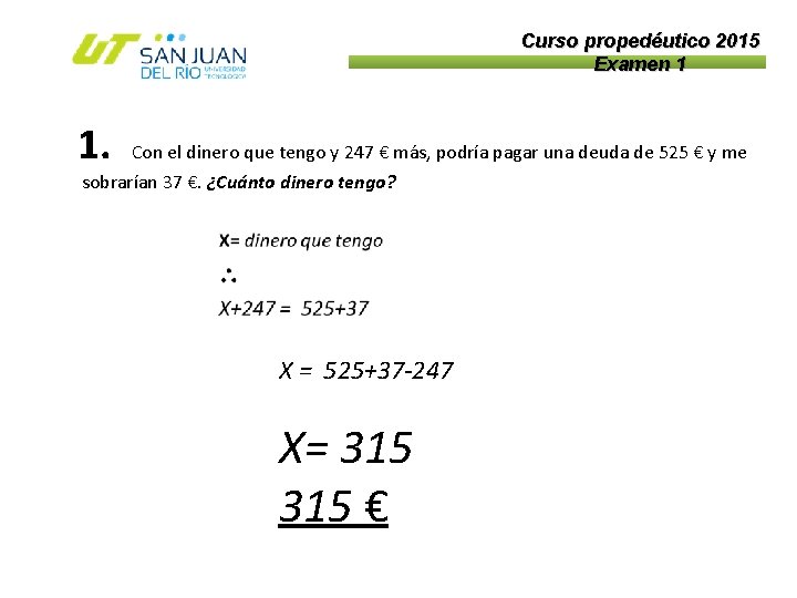 Curso propedéutico 2015 Examen 1 1. Con el dinero que tengo y 247 €