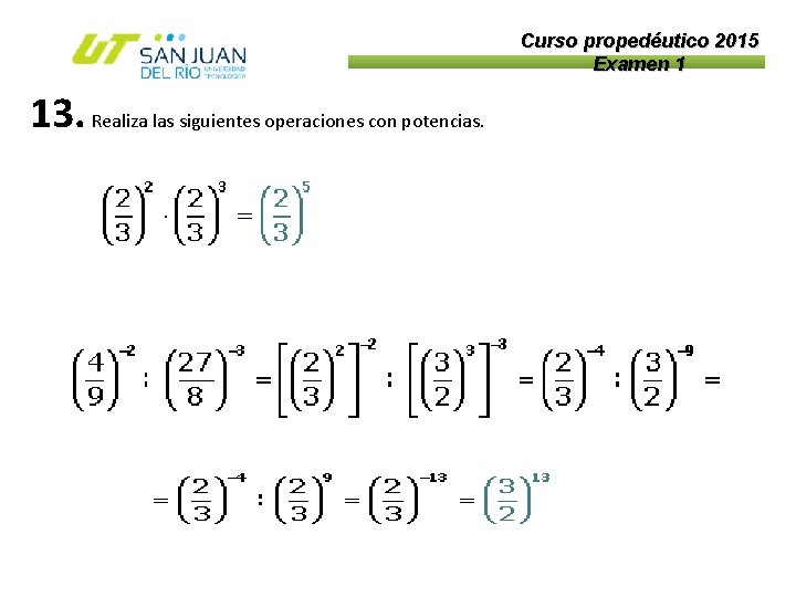 Curso propedéutico 2015 Examen 1 13. Realiza las siguientes operaciones con potencias. 