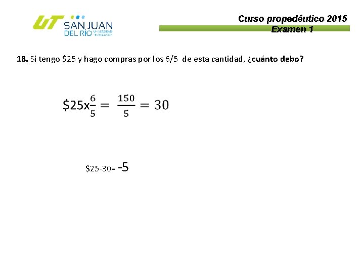 Curso propedéutico 2015 Examen 1 18. Si tengo $25 y hago compras por los