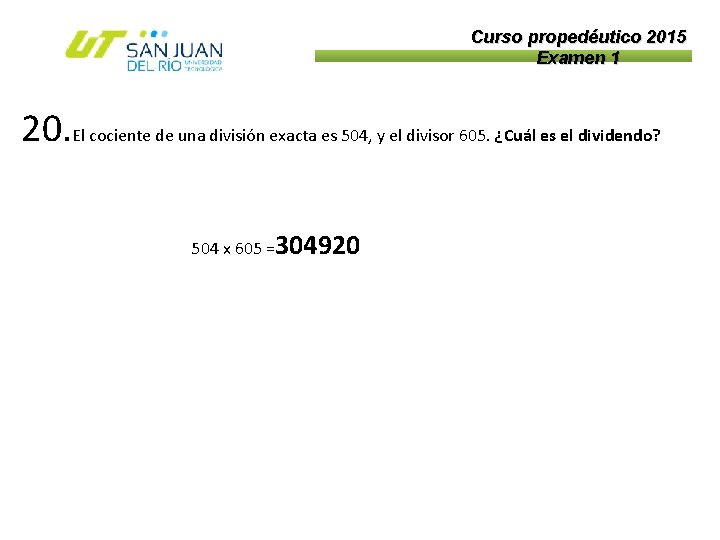 Curso propedéutico 2015 Examen 1 20. El cociente de una división exacta es 504,