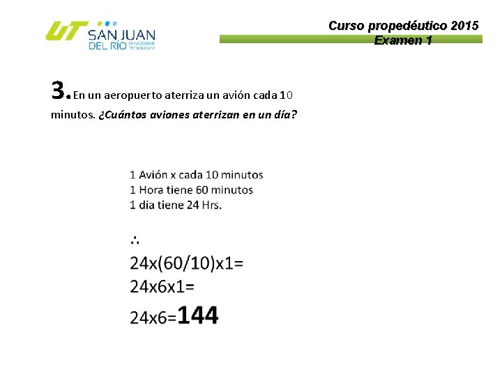 Curso propedéutico 2015 Examen 1 3. En un aeropuerto aterriza un avión cada 10