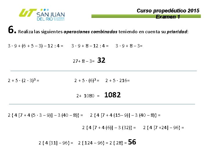 Curso propedéutico 2015 Examen 1 6. Realiza las siguientes operaciones combinadas teniendo en cuenta