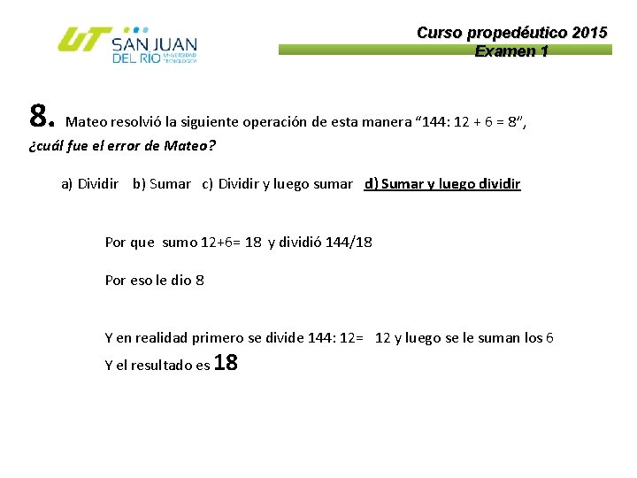 Curso propedéutico 2015 Examen 1 8. Mateo resolvió la siguiente operación de esta manera