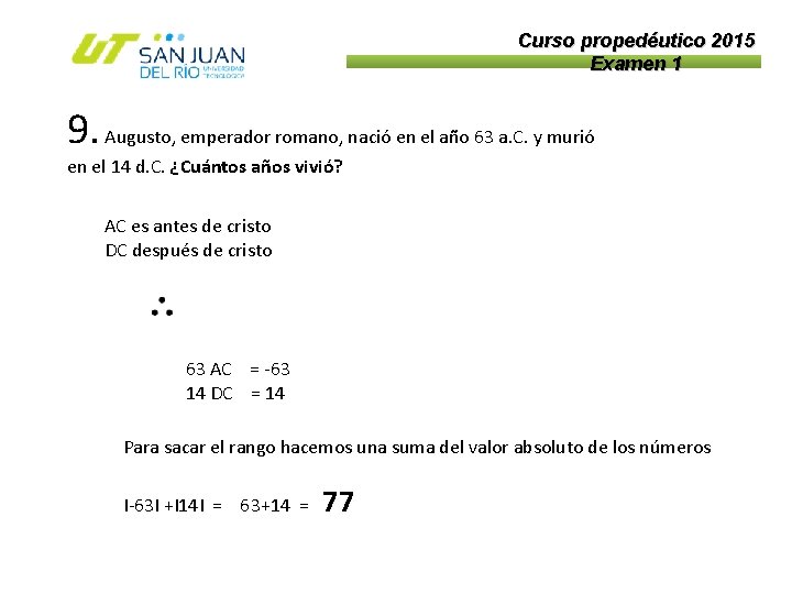 Curso propedéutico 2015 Examen 1 9. Augusto, emperador romano, nació en el año 63