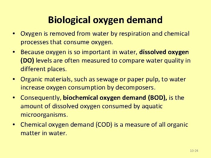 Biological oxygen demand • Oxygen is removed from water by respiration and chemical processes