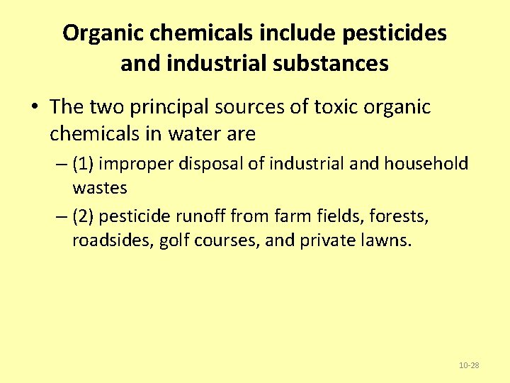 Organic chemicals include pesticides and industrial substances • The two principal sources of toxic