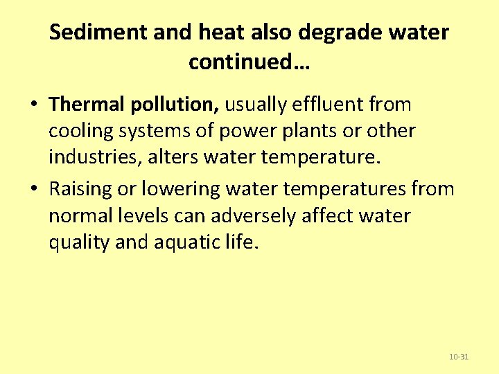 Sediment and heat also degrade water continued… • Thermal pollution, usually effluent from cooling