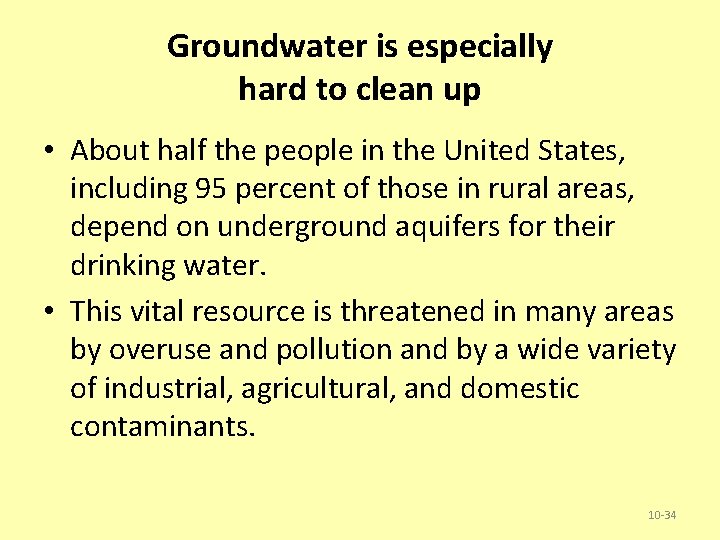 Groundwater is especially hard to clean up • About half the people in the