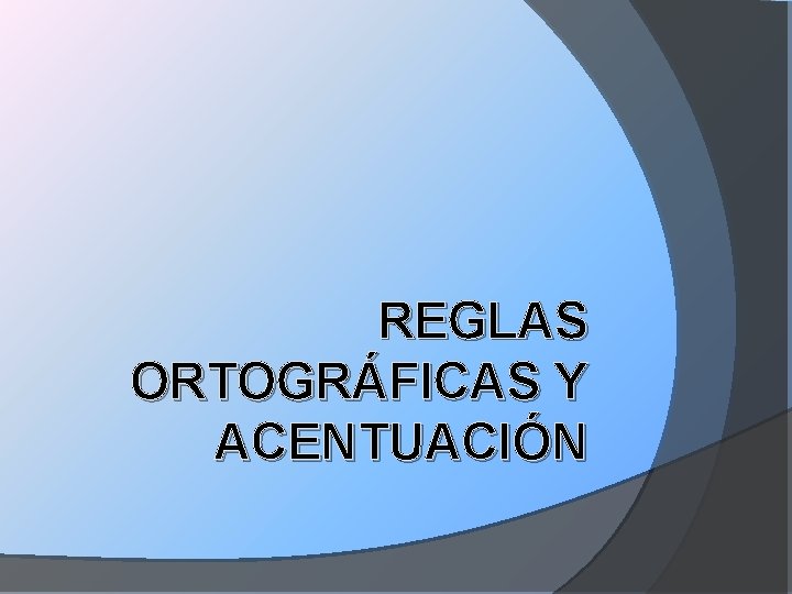 REGLAS ORTOGRÁFICAS Y ACENTUACIÓN 