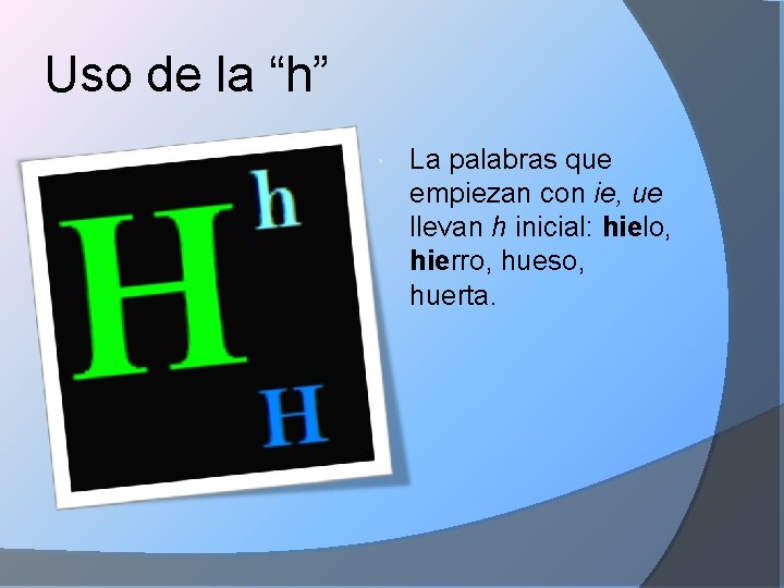 Uso de la “h” La palabras que empiezan con ie, ue llevan h inicial: