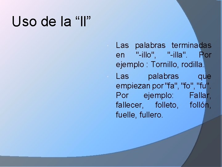 Uso de la “ll” Las palabras terminadas en "-illo", "-illa". Por ejemplo : Tornillo,