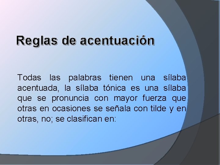 Reglas de acentuación Todas las palabras tienen una sílaba acentuada, la sílaba tónica es