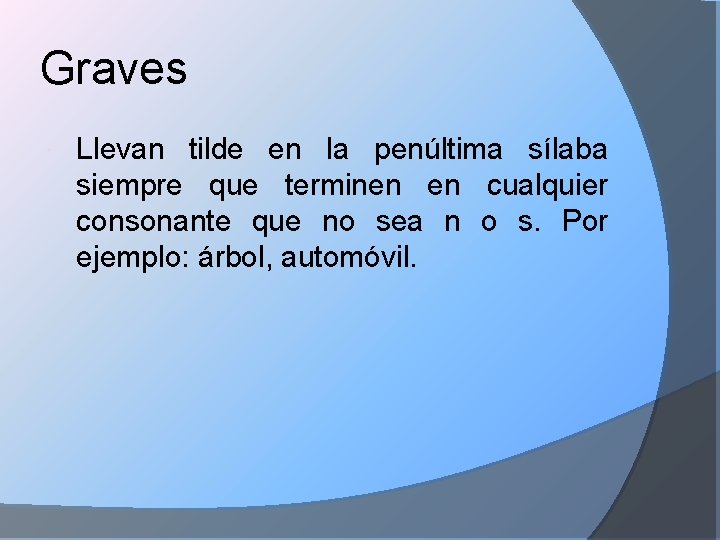 Graves Llevan tilde en la penúltima sílaba siempre que terminen en cualquier consonante que