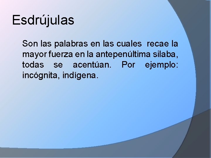 Esdrújulas Son las palabras en las cuales recae la mayor fuerza en la antepenúltima