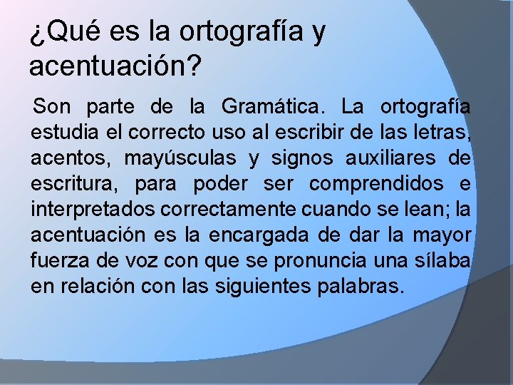 ¿Qué es la ortografía y acentuación? Son parte de la Gramática. La ortografía estudia