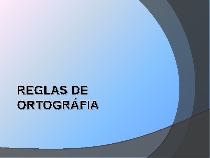 REGLAS DE ORTOGRÁFIA 