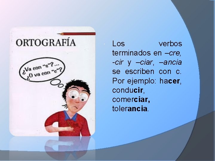  Los verbos terminados en –cre, -cir y –ciar, –ancia se escriben con c.