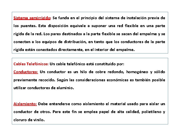 Sistema semirrígido: Se funda en el principio del sistema de instalación previa de los