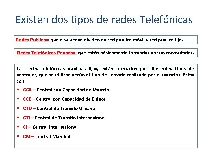 Existen dos tipos de redes Telefónicas Redes Publicas: que a su vez se dividen