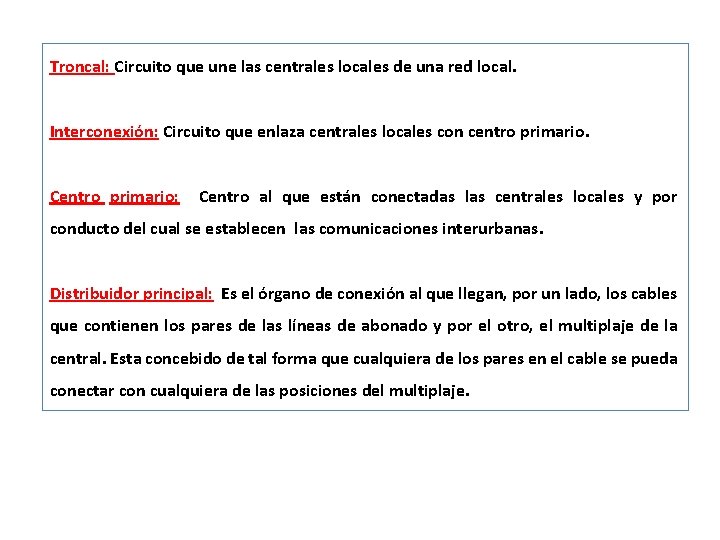 Troncal: Circuito que une las centrales locales de una red local. Interconexión: Circuito que