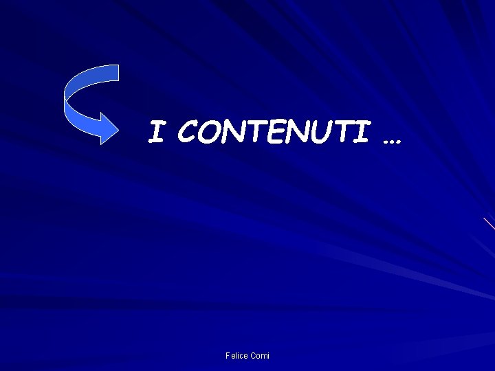 I CONTENUTI … Felice Comi 