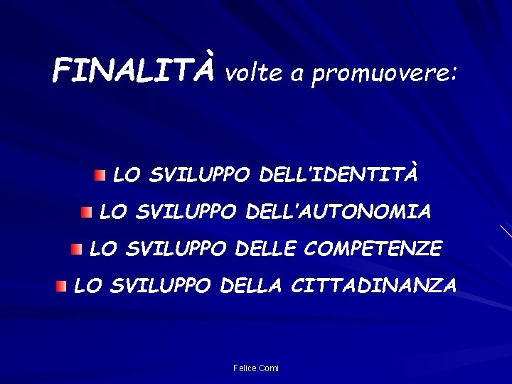 FINALITÀ volte a promuovere: LO SVILUPPO DELL’IDENTITÀ LO SVILUPPO DELL’AUTONOMIA LO SVILUPPO DELLE COMPETENZE