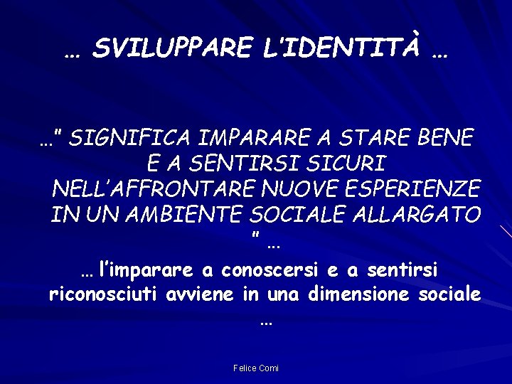 … SVILUPPARE L’IDENTITÀ … …” SIGNIFICA IMPARARE A STARE BENE E A SENTIRSI SICURI