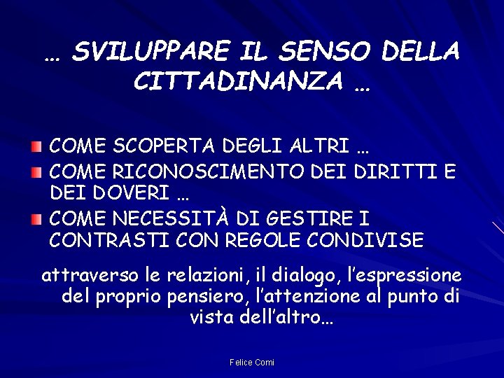 … SVILUPPARE IL SENSO DELLA CITTADINANZA … COME SCOPERTA DEGLI ALTRI … COME RICONOSCIMENTO