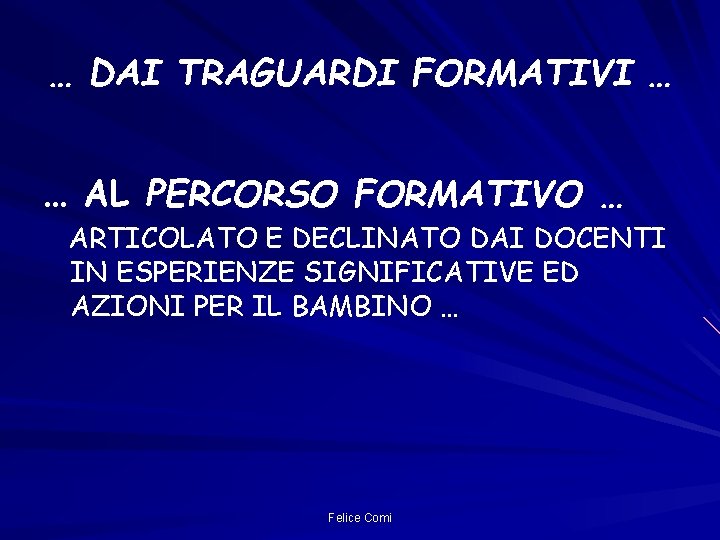 … DAI TRAGUARDI FORMATIVI … … AL PERCORSO FORMATIVO … ARTICOLATO E DECLINATO DAI