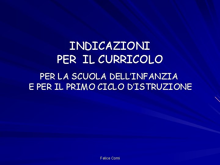 INDICAZIONI PER IL CURRICOLO PER LA SCUOLA DELL’INFANZIA E PER IL PRIMO CICLO D’ISTRUZIONE