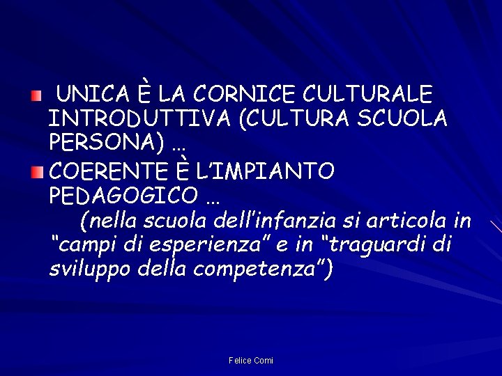 UNICA È LA CORNICE CULTURALE INTRODUTTIVA (CULTURA SCUOLA PERSONA) … COERENTE È L’IMPIANTO PEDAGOGICO