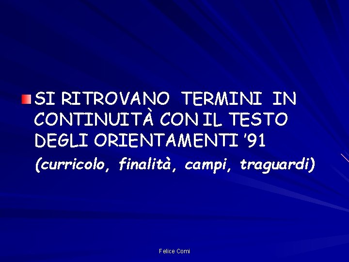 SI RITROVANO TERMINI IN CONTINUITÀ CON IL TESTO DEGLI ORIENTAMENTI ’ 91 (curricolo, finalità,