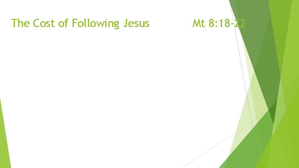 The Cost of Following Jesus Mt 8: 18 -22 