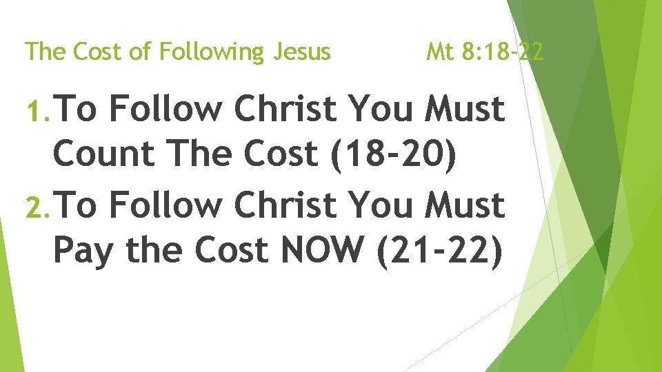 The Cost of Following Jesus 1. To Mt 8: 18 -22 Follow Christ You