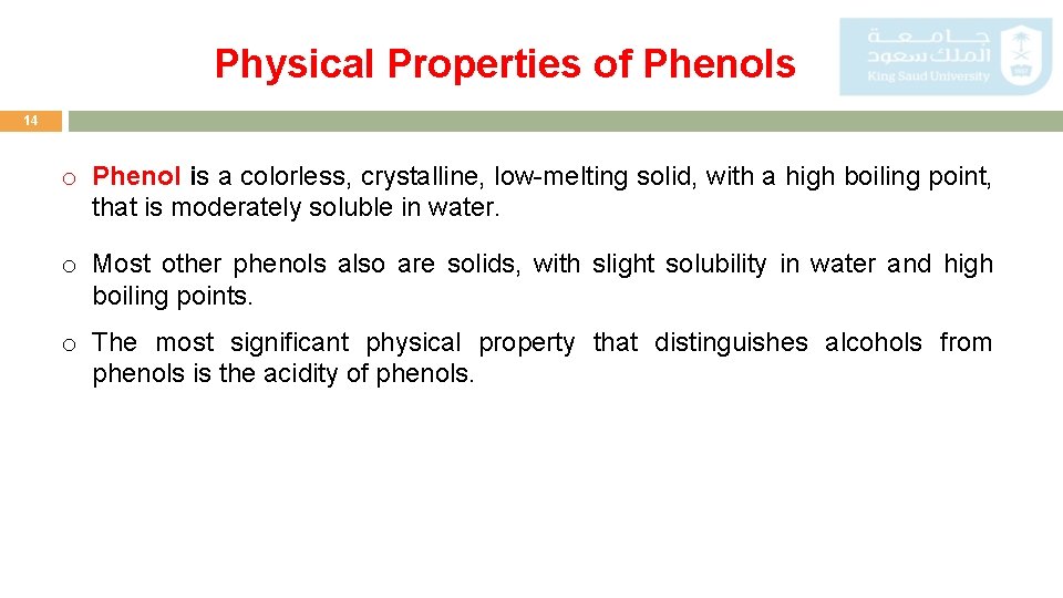 Physical Properties of Phenols 14 o Phenol is a colorless, crystalline, low-melting solid, with