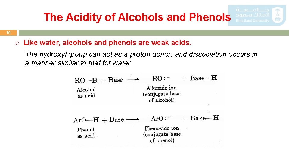 The Acidity of Alcohols and Phenols 15 o Like water, alcohols and phenols are