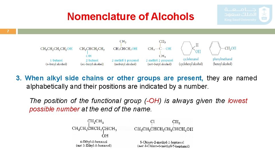 Nomenclature of Alcohols 7 3. When alkyl side chains or other groups are present,