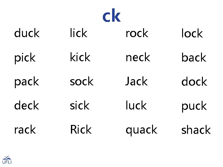 duck lick pick ck rock lock kick neck back pack sock Jack dock deck