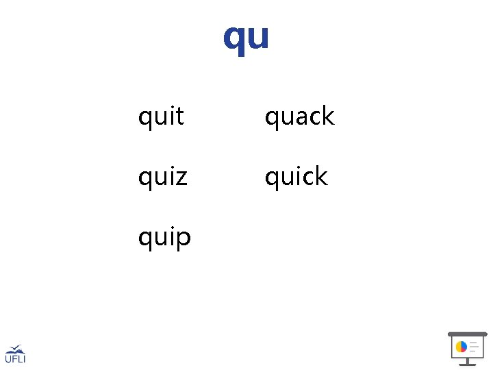 qu quit quack quiz quick quip 