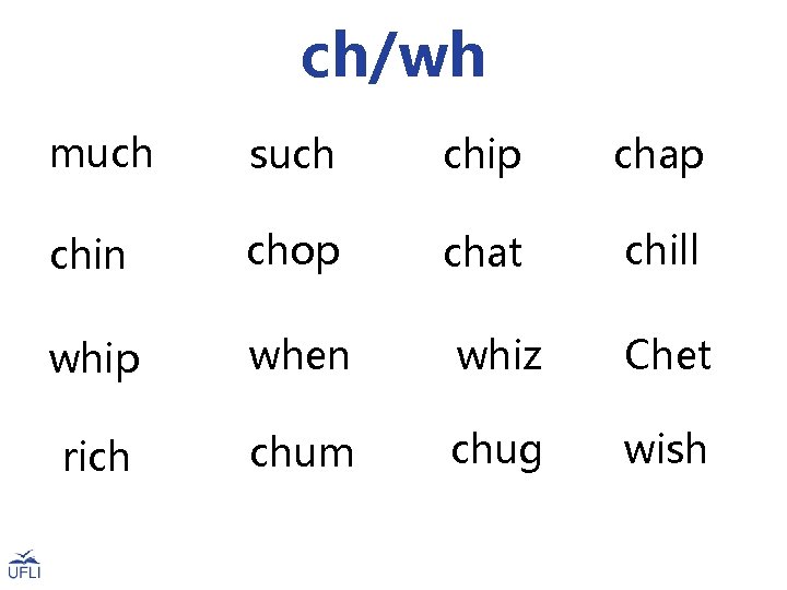 ch/wh much such chip chap chin chop chat chill whip when whiz Chet rich