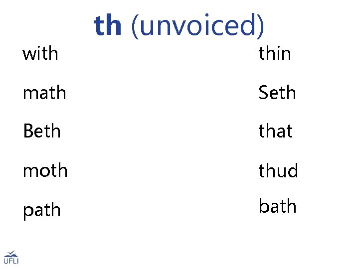 with th (unvoiced) thin math Seth Beth that moth thud path bath 