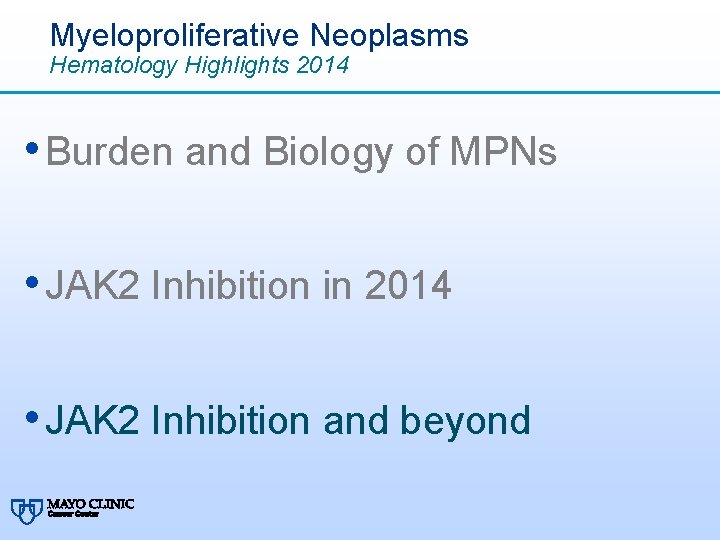 Myeloproliferative Neoplasms Hematology Highlights 2014 • Burden and Biology of MPNs • JAK 2