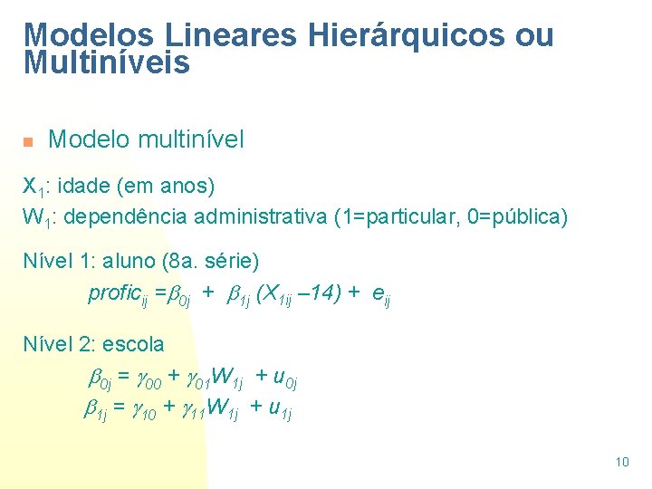 Modelos Lineares Hierárquicos ou Multiníveis n Modelo multinível X 1: idade (em anos) W