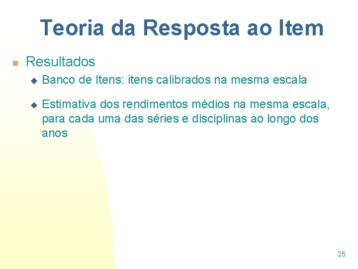 Teoria da Resposta ao Item n Resultados u Banco de Itens: itens calibrados na