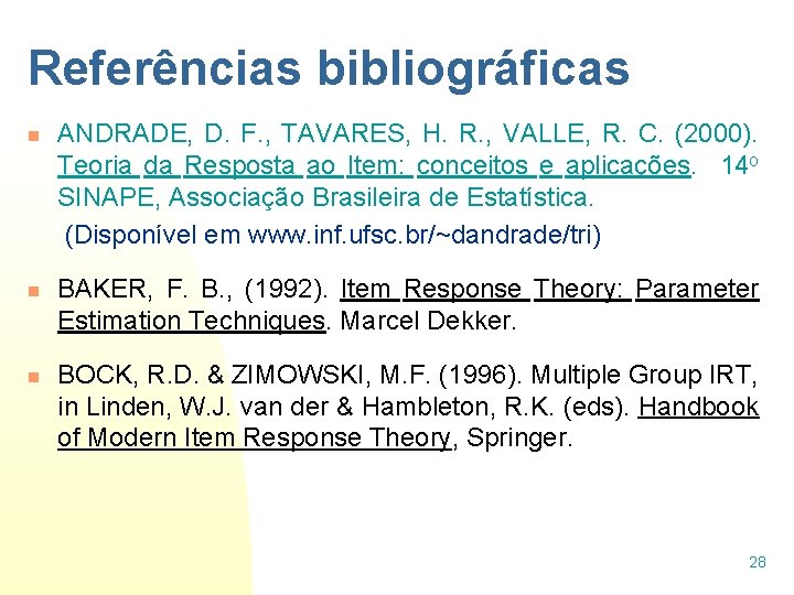 Referências bibliográficas n n n ANDRADE, D. F. , TAVARES, H. R. , VALLE,